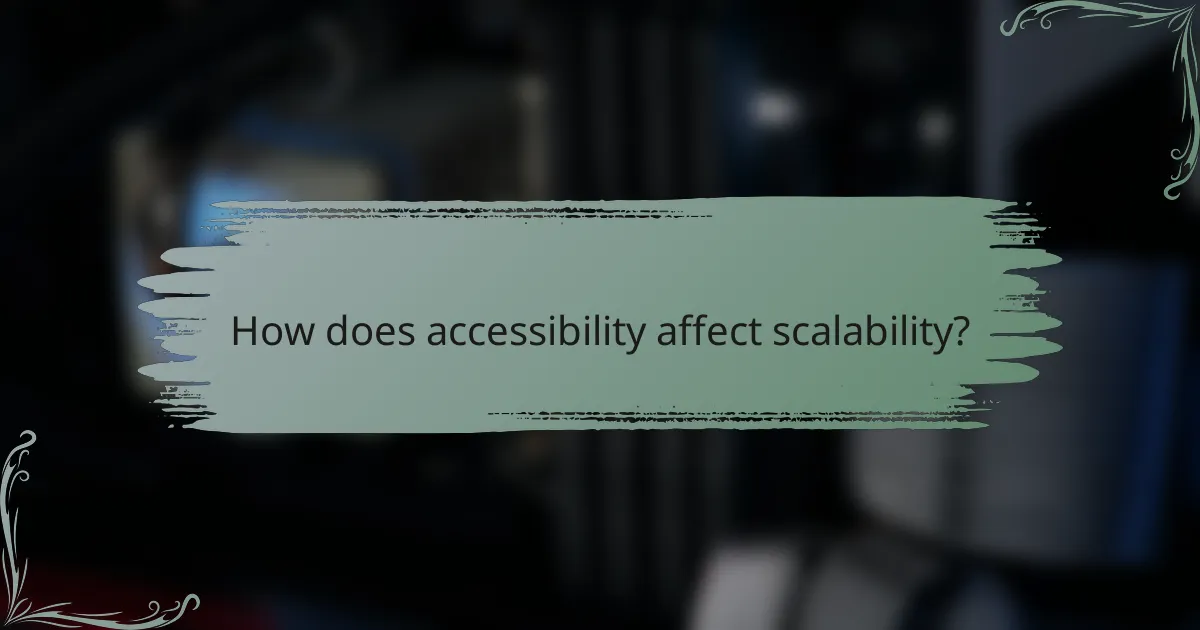How does accessibility affect scalability?