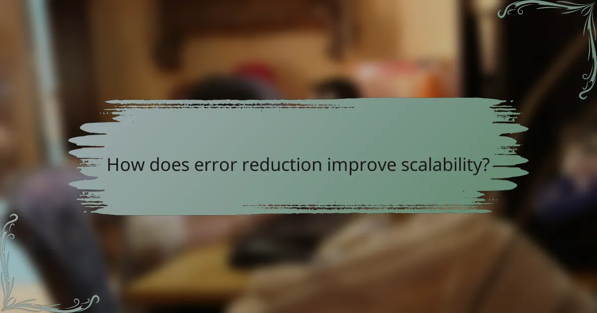 How does error reduction improve scalability?