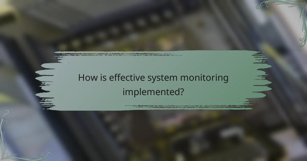 How is effective system monitoring implemented?
