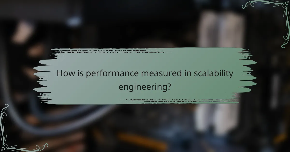 How is performance measured in scalability engineering?