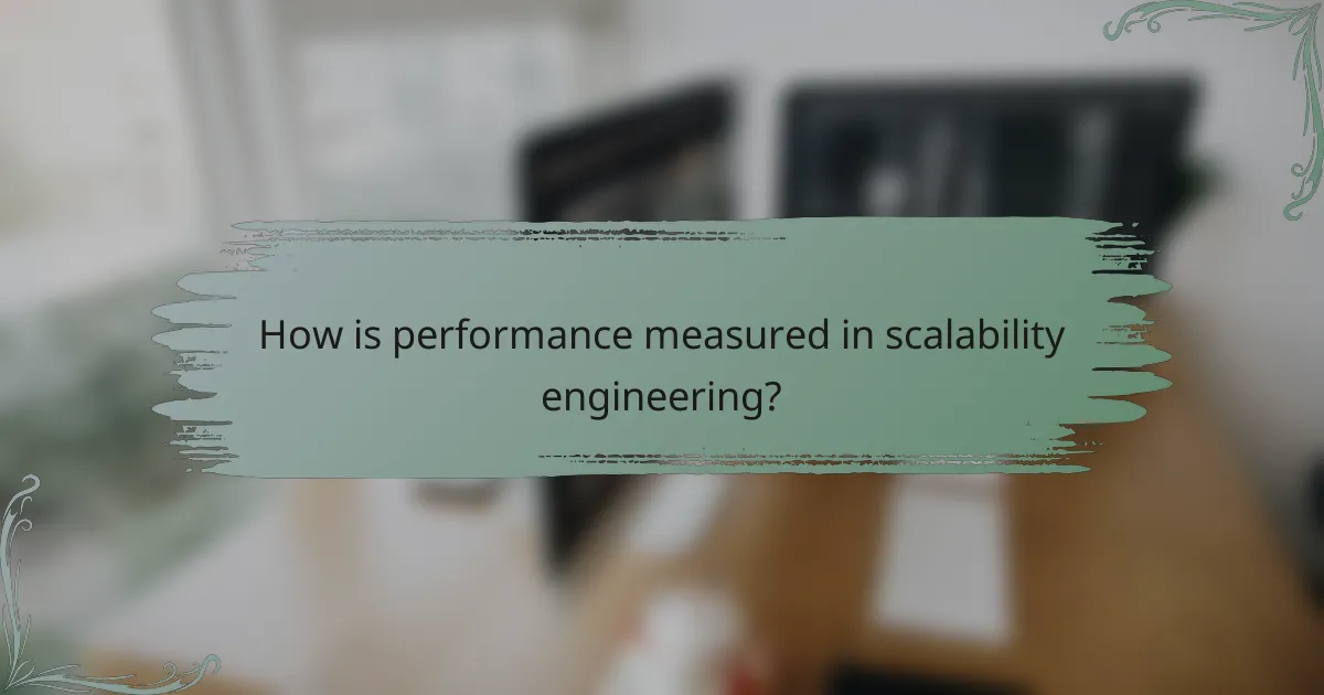 How is performance measured in scalability engineering?