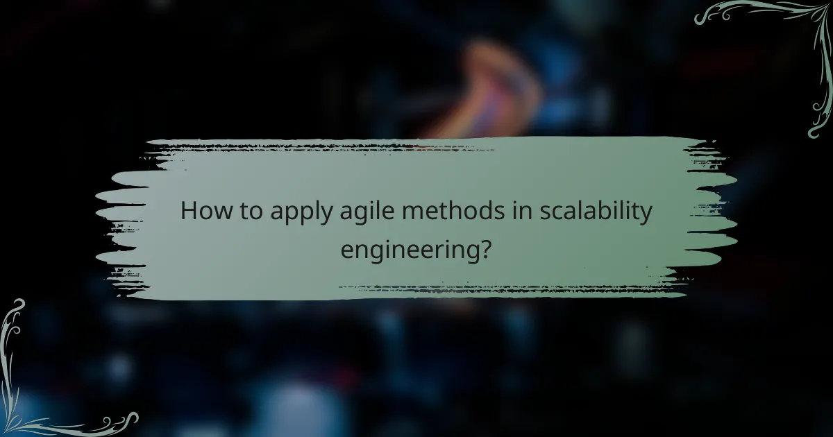 How to apply agile methods in scalability engineering?