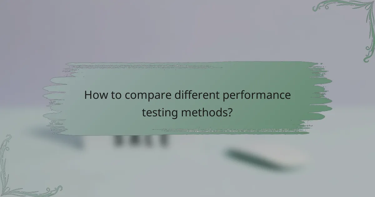 How to compare different performance testing methods?