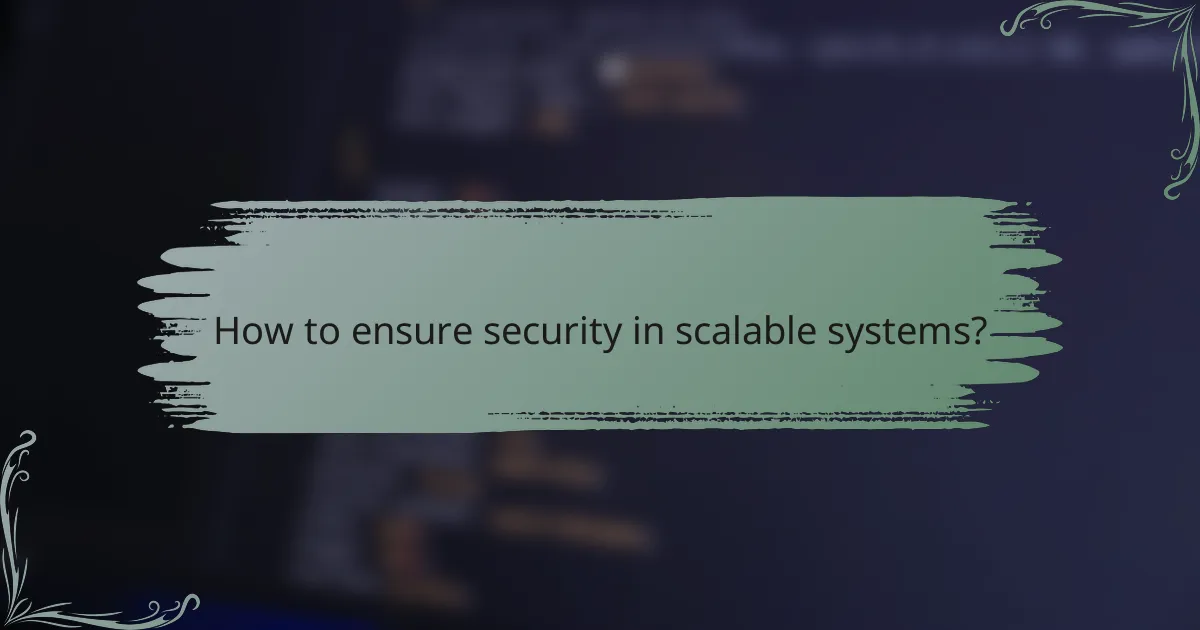 How to ensure security in scalable systems?