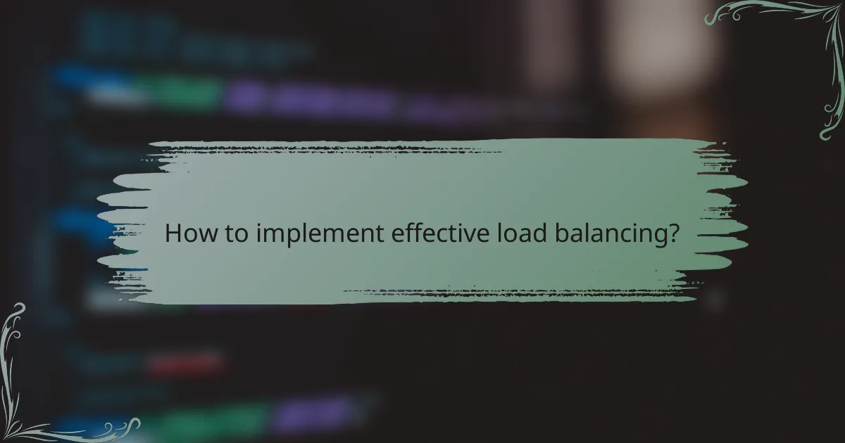 How to implement effective load balancing?