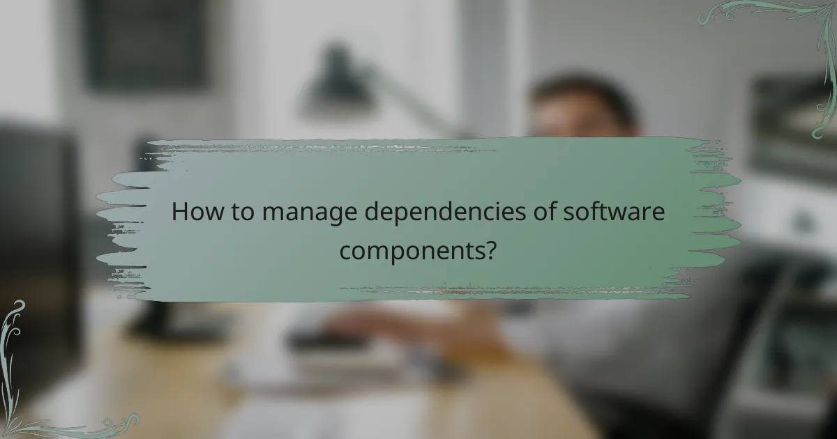 How to manage dependencies of software components?
