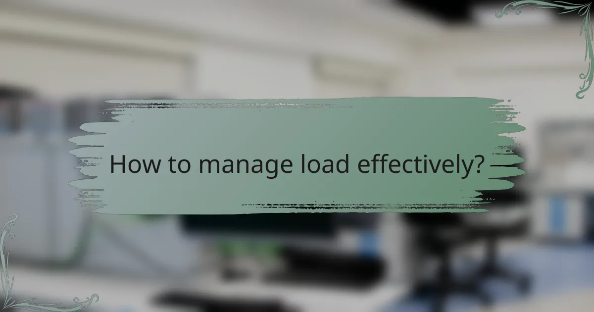 How to manage load effectively?