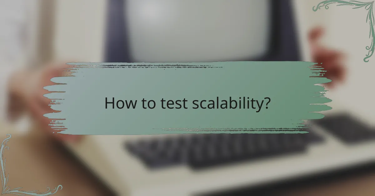 How to test scalability?