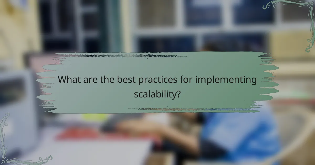 What are the best practices for implementing scalability?