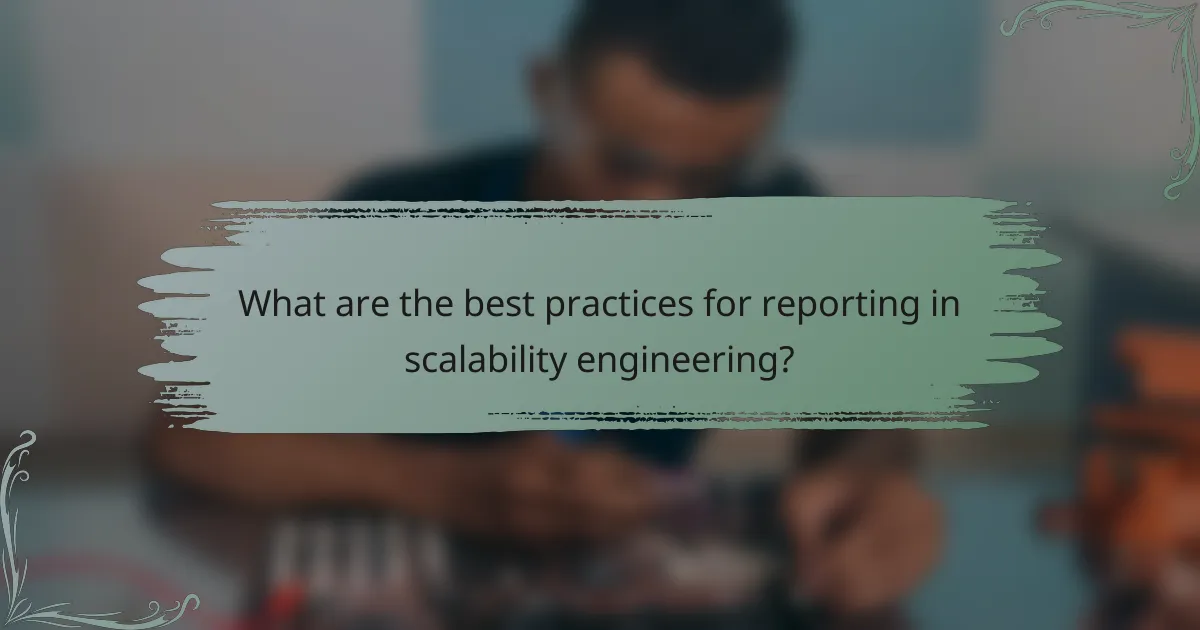 What are the best practices for reporting in scalability engineering?