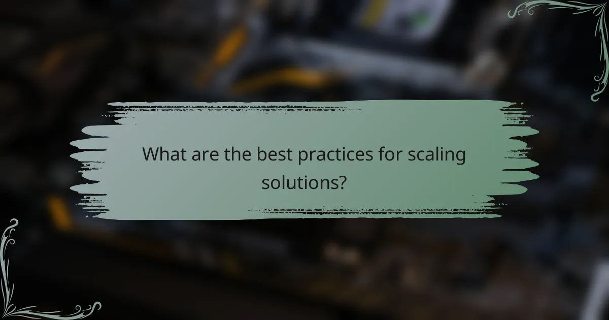 What are the best practices for scaling solutions?