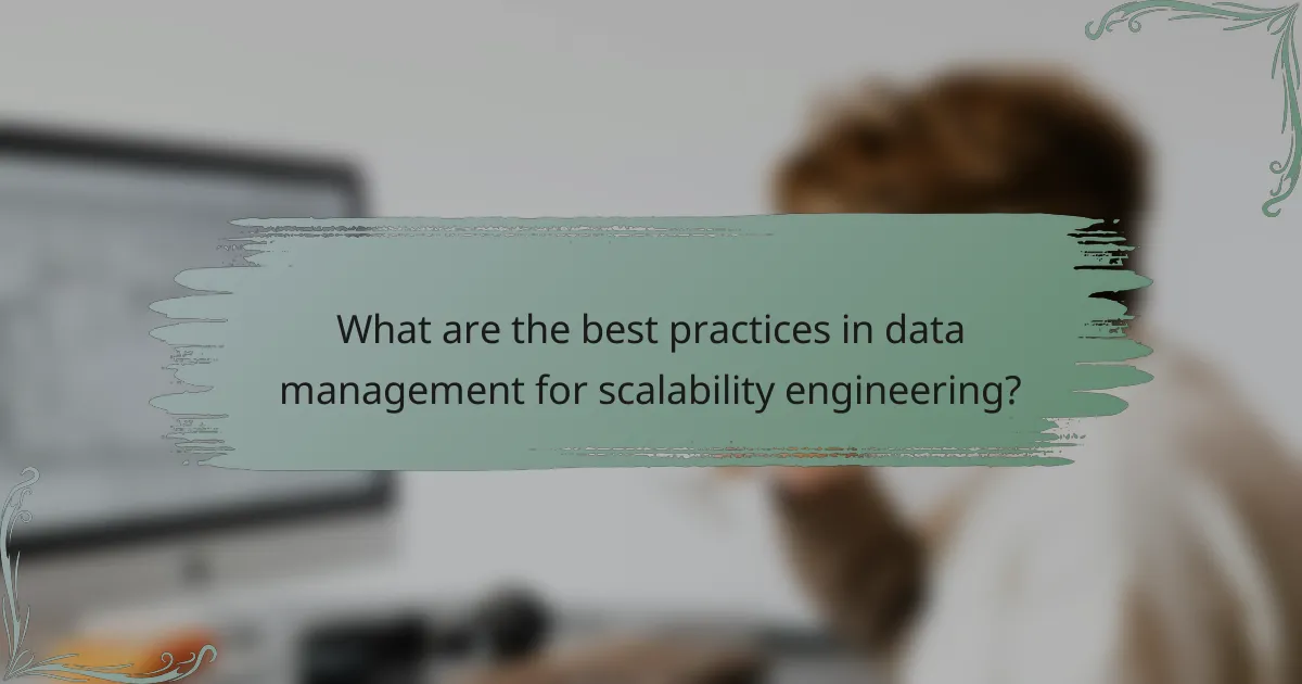 What are the best practices in data management for scalability engineering?