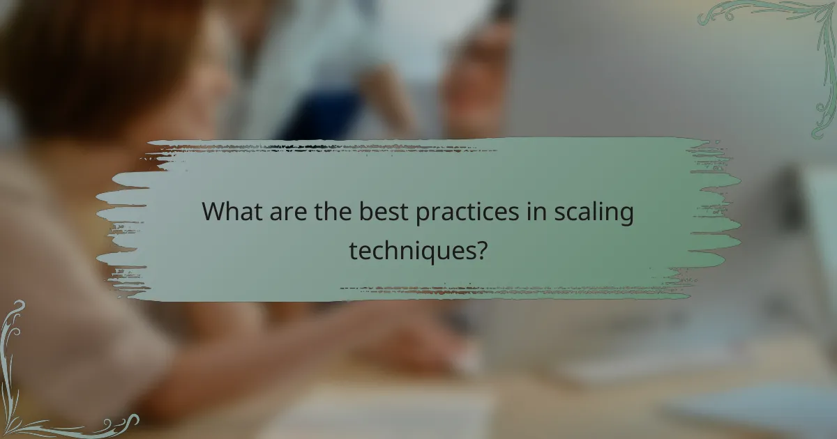 What are the best practices in scaling techniques?