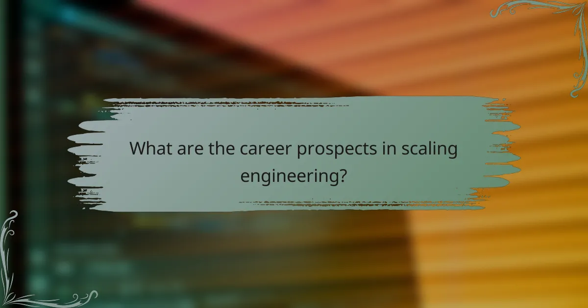 What are the career prospects in scaling engineering?