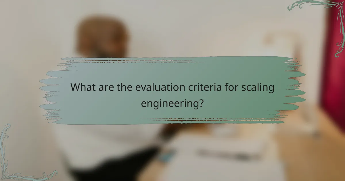 What are the evaluation criteria for scaling engineering?
