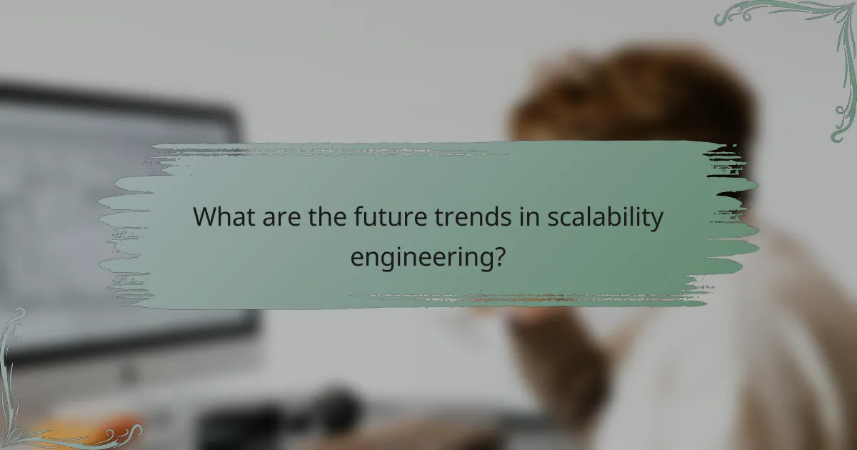 What are the future trends in scalability engineering?