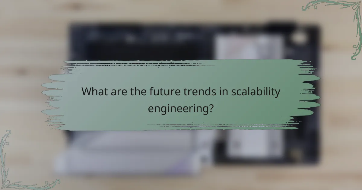 What are the future trends in scalability engineering?