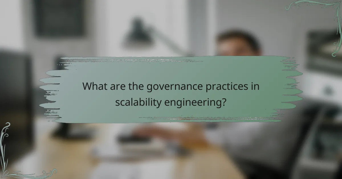 What are the governance practices in scalability engineering?