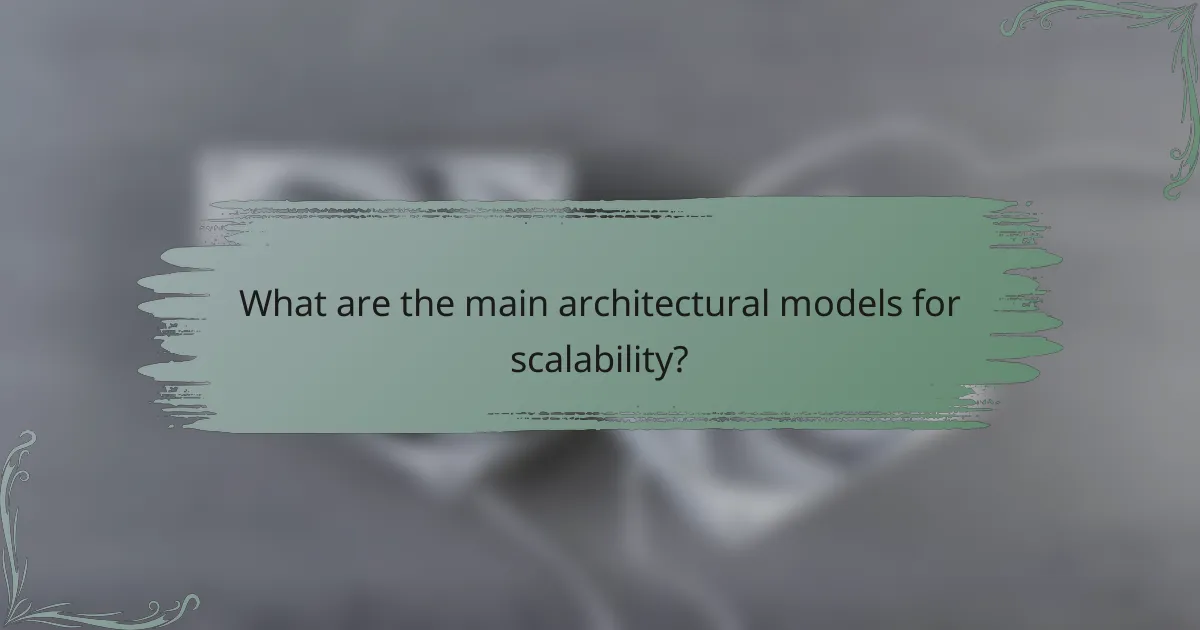 What are the main architectural models for scalability?
