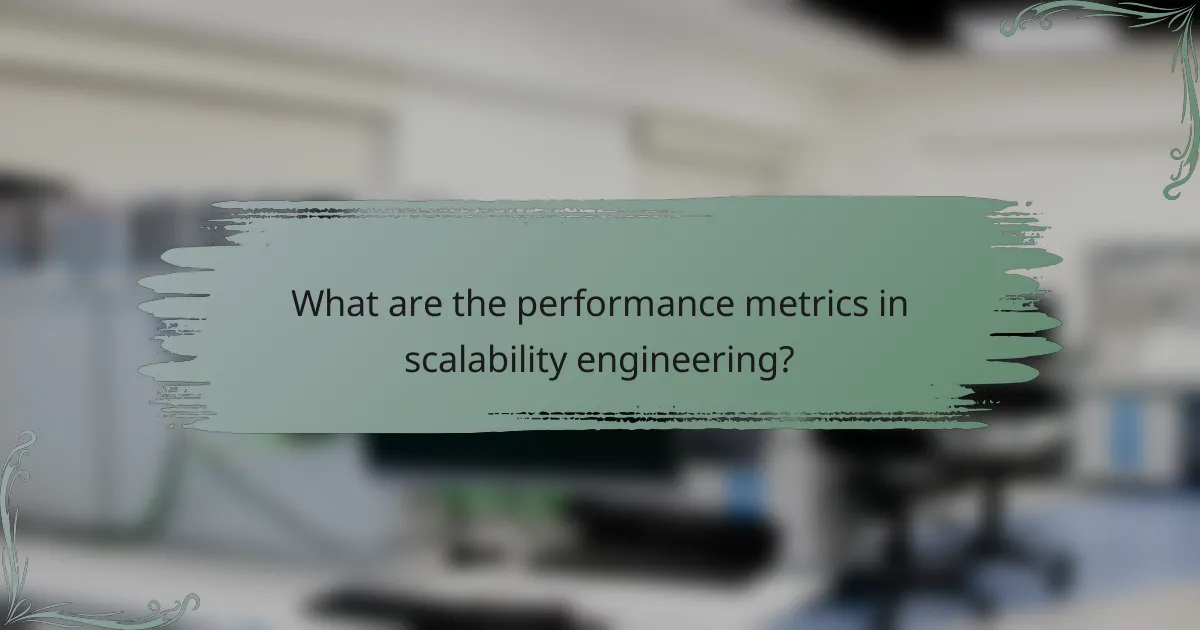 What are the performance metrics in scalability engineering?