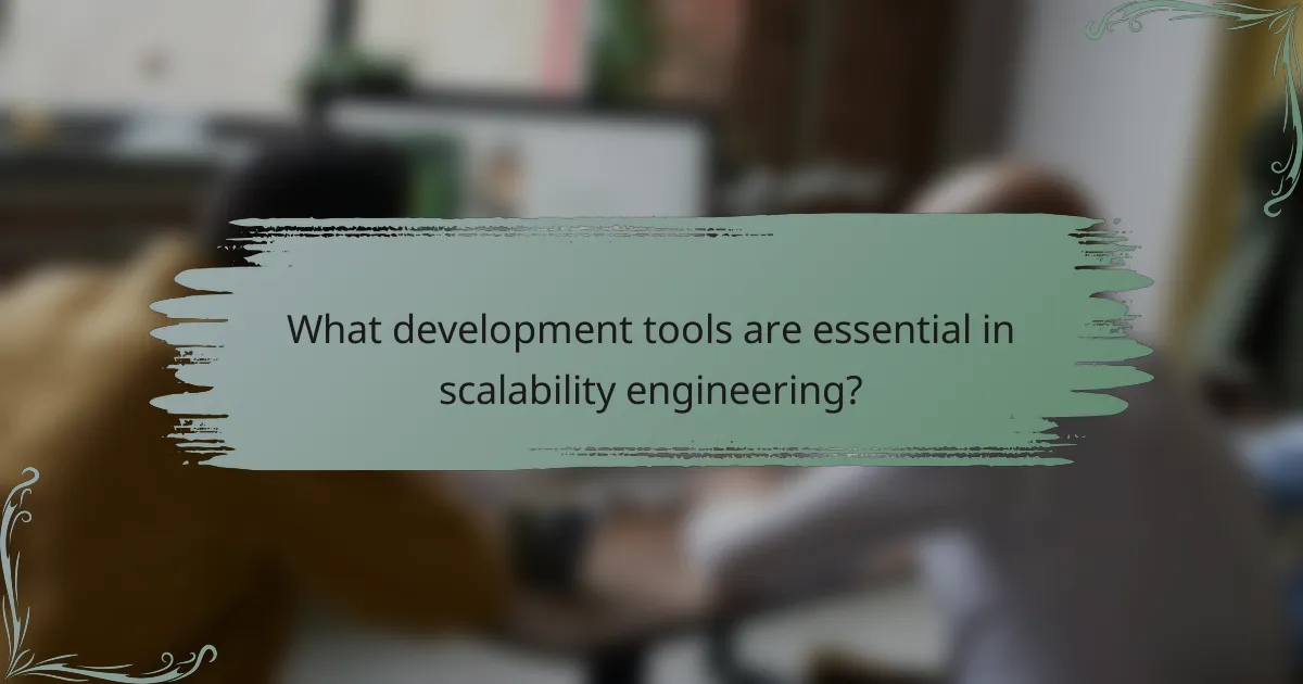 What development tools are essential in scalability engineering?