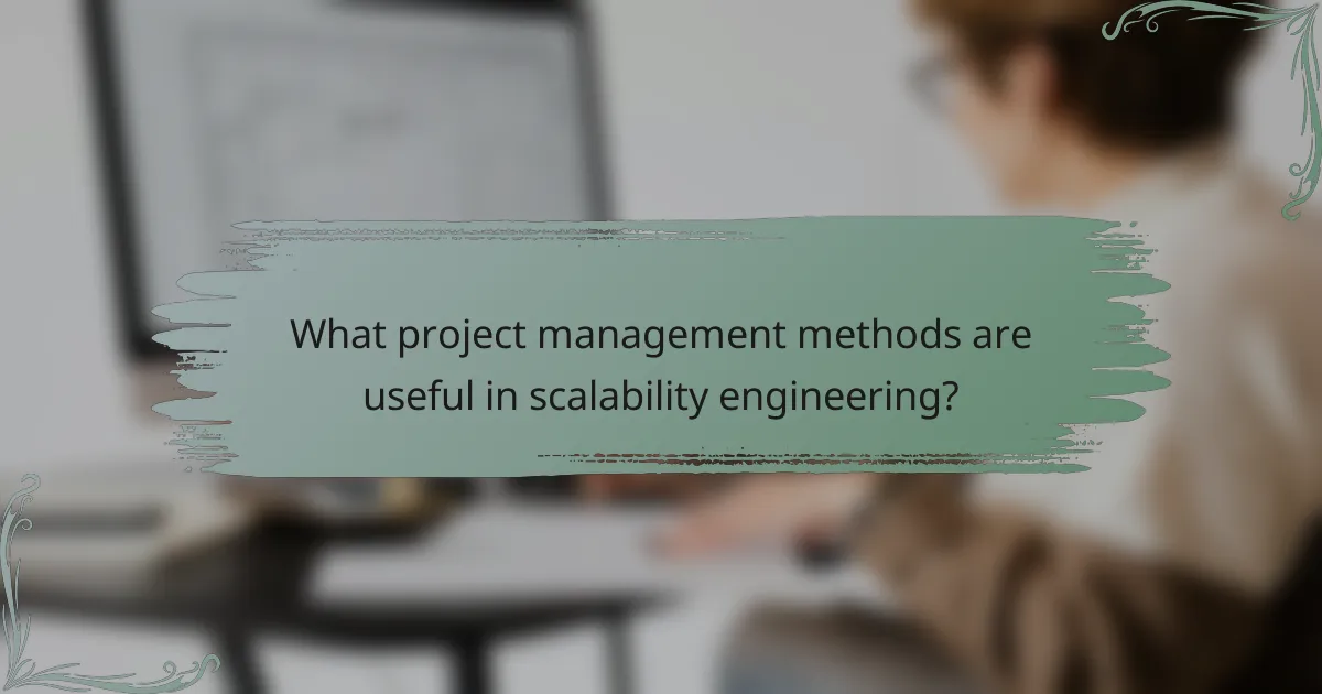 What project management methods are useful in scalability engineering?