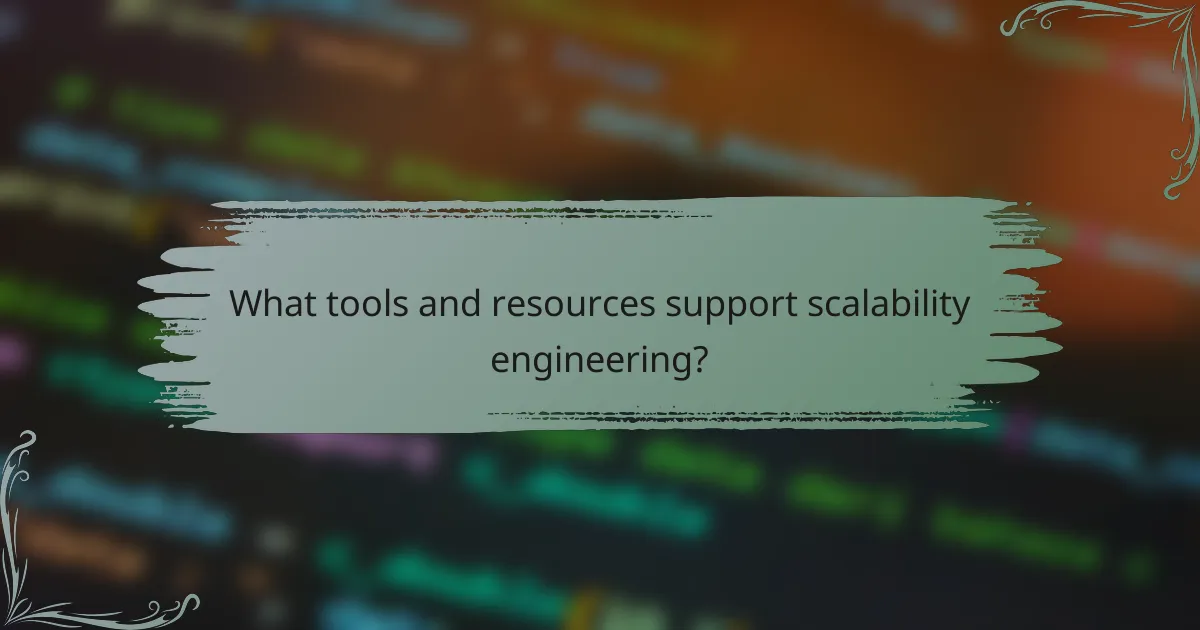 What tools and resources support scalability engineering?