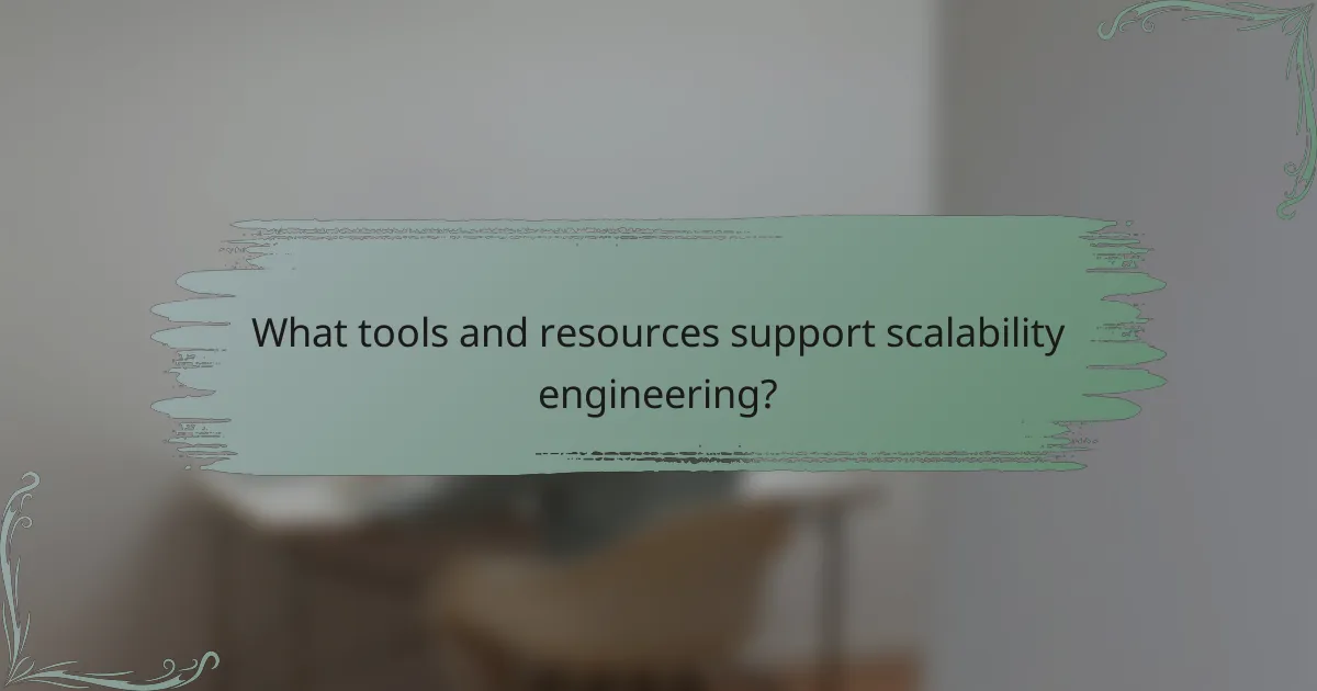 What tools and resources support scalability engineering?