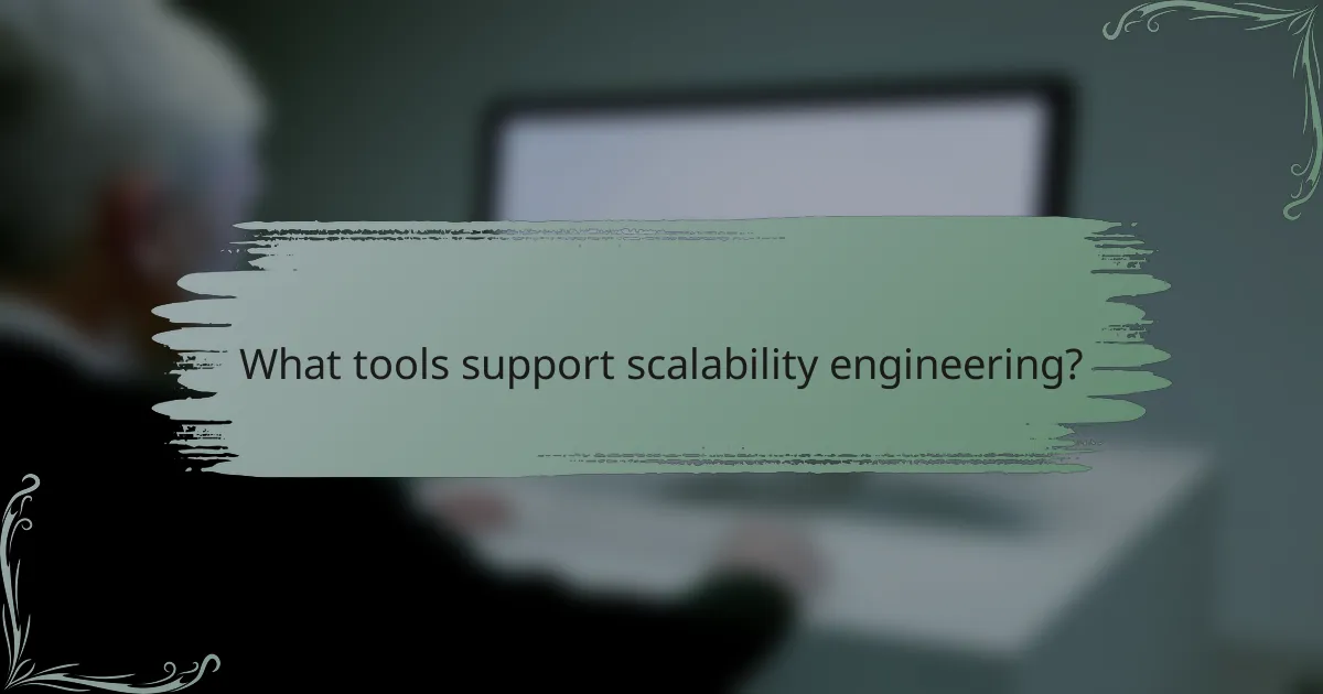 What tools support scalability engineering?